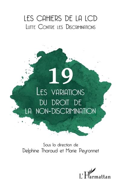 Cahiers de la LCD (Les), n° 19. Les variations du droit de la non-discrimination