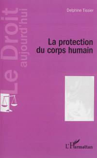 La protection du corps humain : à jour de la loi n°2011-814 du 7 juillet 2011 relative à la bioéthique et de la loi n°2013-404 du 17 mai 2013 ouvrant le mariage aux couples de personnes de même sexe