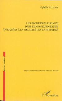 Les frontières fiscales dans l'Union européenne appliquées à la fiscalité des entreprises