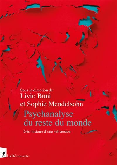 Psychanalyse du reste du monde : géo-histoire d'une subversion