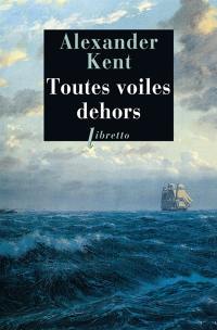 Une aventure de Richard Bolitho. Toutes voiles dehors