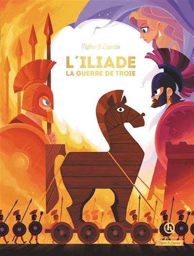 L'Iliade : la guerre de Troie