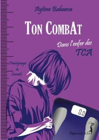 Ton combat : dans l'enfer des TCA : témoignages & conseils