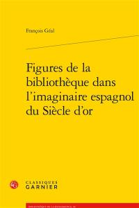 Figures de la bibliothèque dans l'imaginaire espagnol du siècle d'or