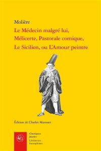 Le médecin malgré lui. Mélicerte. Pastorale comique