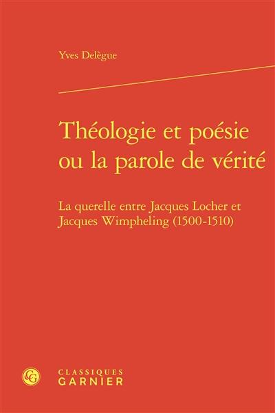 Théologie et poésie ou La parole de vérité : la querelle entre Jacques Locher et Jacques Wimpheling (1500-1510)