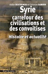 Syrie, carrefour des civilisations et des convoitises : histoire et actualité