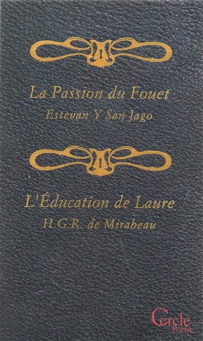 La flagellation telle qu'elle est : psychologie exacte de la passion du fouet. L'éducation de Laure