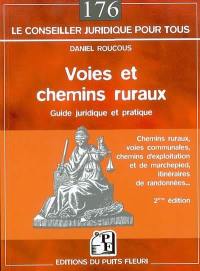 Voies et chemins ruraux : guide juridique et pratique : chemins ruraux, voies communales, chemins d'exploitation et de marchepied, itinéraires de randonnées...