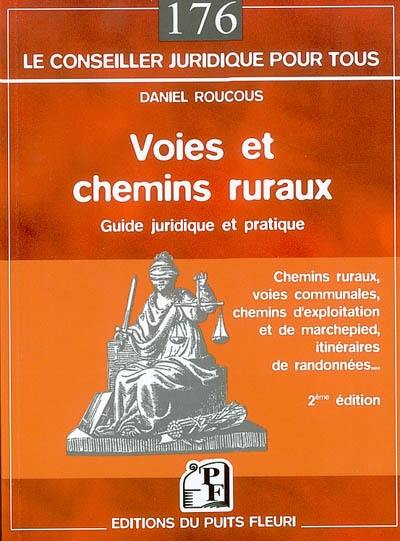 Voies et chemins ruraux : guide juridique et pratique : chemins ruraux, voies communales, chemins d'exploitation et de marchepied, itinéraires de randonnées...