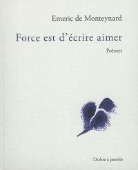 Force est d'écrire aimer : poèmes