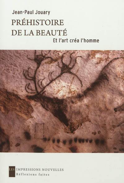 Préhistoire de la beauté : et l'art créa l'homme