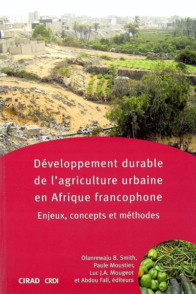 Développement durable de l'agriculture urbaine en Afrique francophone : enjeux, concepts et méthodes