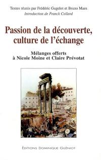 Passion de la découverte, culture de l'échange : mélanges offerts à Nicole Moine et Claire Prévotat