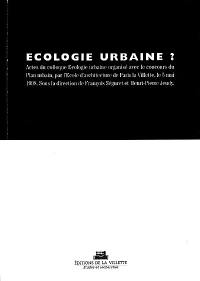 Ecologie urbaine ? : actes du colloque Ecologie urbaine organisé avec le concours du Plan urbain, par l'Ecole d'architecture de Paris la Villette, le 5 mai 1998