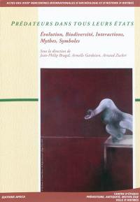 Prédateurs dans tous leurs états : évolution, biodiversité, interactions, mythe, symboles : actes des XXXIe Rencontres internationales d'archéologie et d'histoire d'Antibes