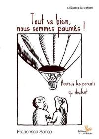 Tout va bien, nous sommes paumés ! : heureux les parents qui doutent