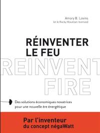 Réinventer le feu : des solutions économiques novatrices pour une nouvelle ère énergétique. Reinvent fire