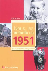 Nous, les enfants de 1951 : de la naissance à l'âge adulte