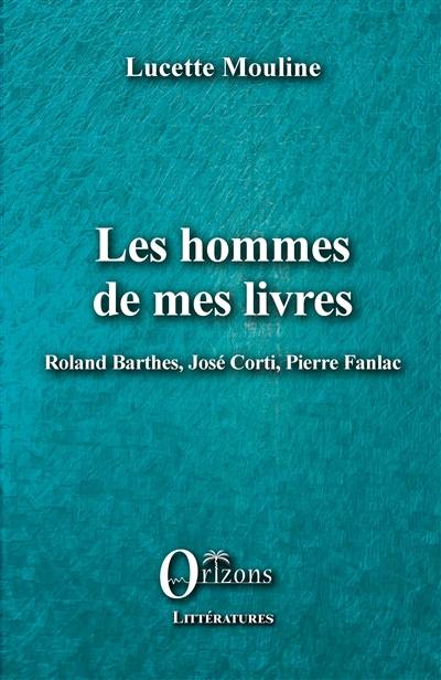 Les hommes de mes livres : Roland Barthes, José Corti, Pierre Fanlac