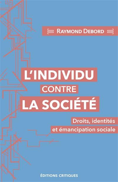 L'individu contre la société : droits, identités et émancipation sociale