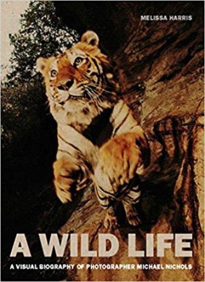 A Wild Life A Visual Biography of Photographer Nick Nichols