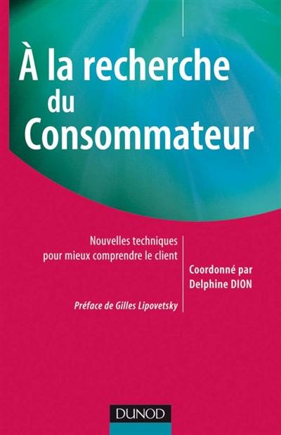 A la recherche du consommateur : nouvelles techniques pour mieux comprendre le client