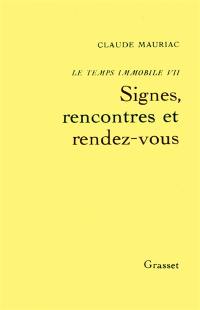 Le Temps immobile. Vol. 7. Signes, rencontres et rendez-vous