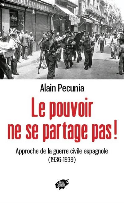 Le pouvoir ne se partage pas ! : approche de la guerre civile espagnole (1936-1939)