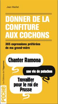 Donner de la confiture aux cochons : 365 expressions préférées de ma grand-mère