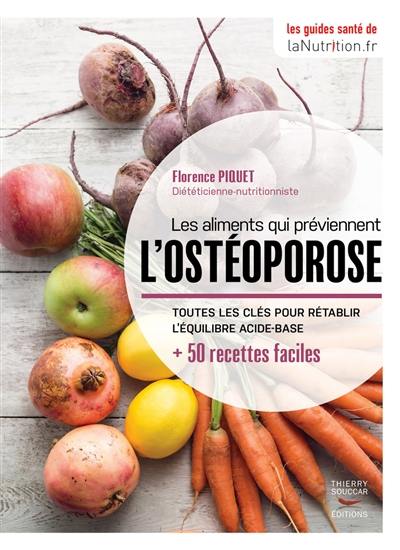 Les aliments qui préviennent l'ostéoporose : toutes les clés pour rétablir l'équilibre acide-base : + 50 recettes faciles