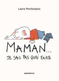 Maman... : je sais pas quoi faire