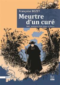 Meurtre d'un curé : 1881, autopsie d'un crime en Berry