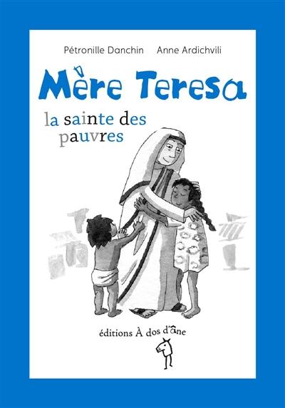 Mère Teresa, la sainte des pauvres