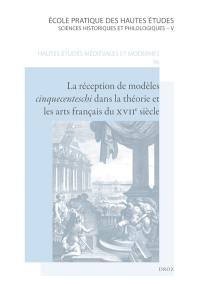 La réception de modèles cinquecenteschi dans la théorie et les arts français du XVIIe siècle