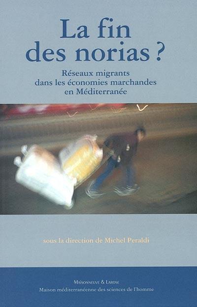 La fin des norias ? : réseaux migrants dans les économies marchandes en Méditerranée