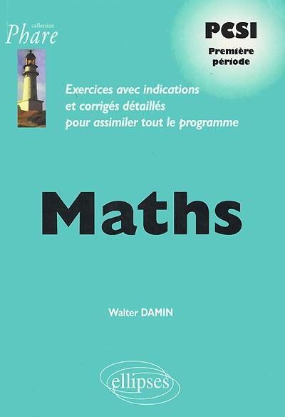 Maths PCSI première période : exercices avec indications et corrigés détaillés pour assimiler tout le programme