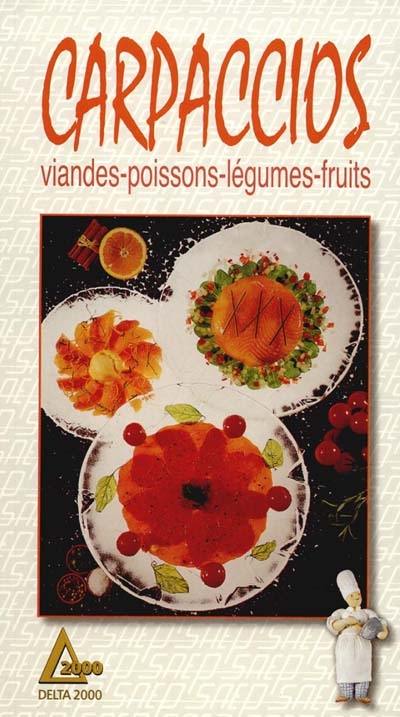 Carparccios : viandes, poissons, légumes, fruits