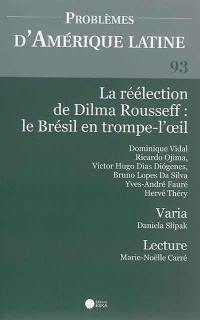 Problèmes d'Amérique latine, n° 93. La réélection de Dilma Rousseff : le Brésil en trompe-l'oeil