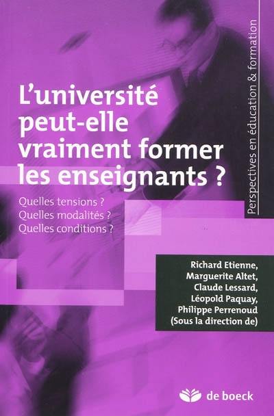 L'université peut-elle vraiment former les enseignants ? : quelles tensions ? quelles modalités ? quelles conditions ?