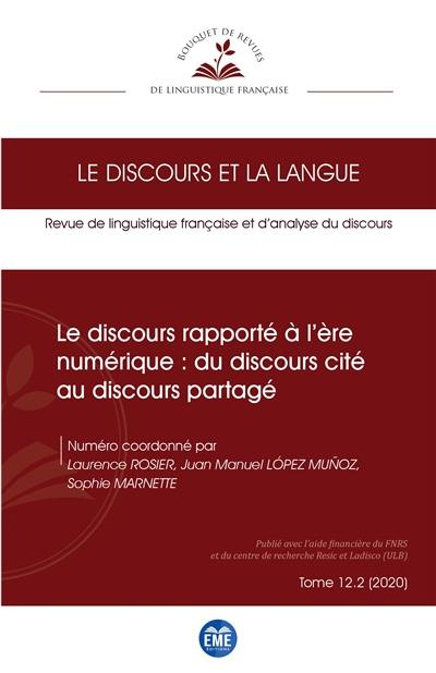 Discours et la langue (Le), n° 12-2. Le discours rapporté à l'ère numérique : du discours cité au discours partagé