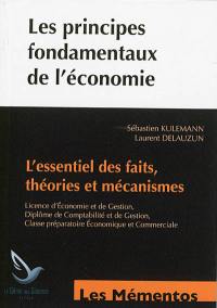 Les principes fondamentaux de l'économie : l'essentiel des faits, théories et mécanismes : licence d'économie et de gestion, diplôme de comptabilité et de gestion, classe préparatoire économique et commerciale