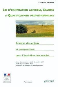 Loi d'orientation agricole, savoirs et qualifications professionnelles : analyse des enjeux et perspectives pour l'évolution des savoirs : actes des séminaires des 9-10 octobre 2001 et 29-30 janvier 2002, Paris et rapport de synthèse du chantier Prospea