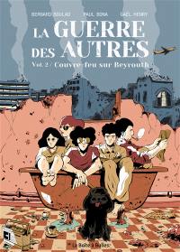 La guerre des autres. Vol. 2. Couvre-feu sur Beyrouth