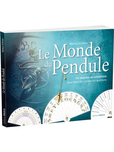 Le monde du pendule : 150 planches de radiesthésie pour répondre à toutes vos questions