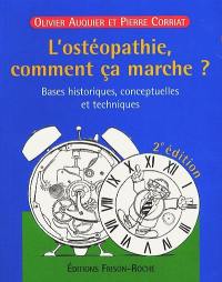 L'ostéopathie, comment ça marche ? : bases historiques, conceptuelles et techniques