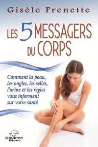 Les 5 messagers du corps : comment la peau, les ongles, les selles, l'urine et les règles vous informent sur votre santé