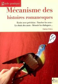 Mécanisme des histoires romanesques : écrire avec précision, toucher les sens, le choix des mots, réussir les dialogues