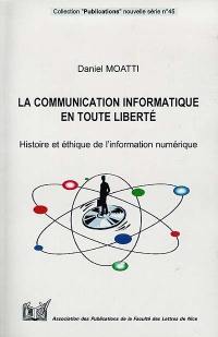 La communication informatique en toute liberté : histoire et éthique de l'information numérique