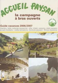 Accueil paysan, guide vacances 2006-2007 : la campagne à bras ouverts